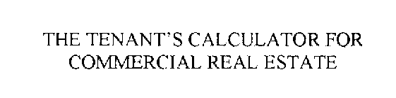 THE TENANT'S CALCULATOR FOR COMMERCIAL REAL ESTATE