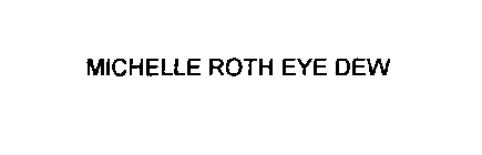 MICHELLE ROTH EYE DEW