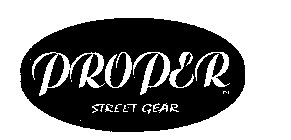 PROPER STREET GEAR