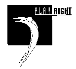 PLAY RIGHT