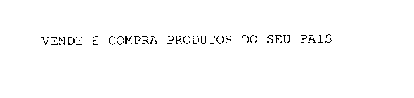 VENDE E COMPRA PRODUTOS DO SEU PAIS