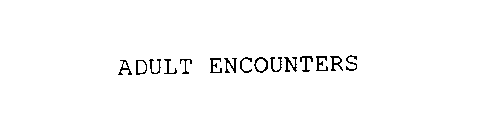 ADULT ENCOUNTERS