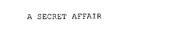 A SECRET AFFAIR