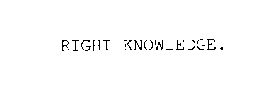 RIGHT KNOWLEDGE.