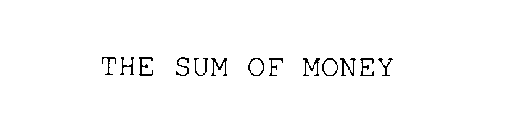 THE SUM OF MONEY