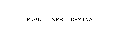 PUBLIC WEB TERMINAL