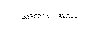 BARGAIN HAWAII