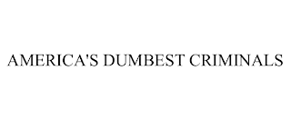 AMERICA'S DUMBEST CRIMINALS