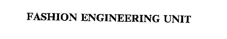 FASHION ENGINEERING UNIT
