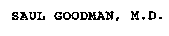 SAUL GOODMAN, M.D.