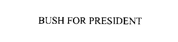 BUSH FOR PRESIDENT