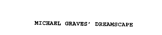 MICHAEL GRAVES' DREAMSCAPE