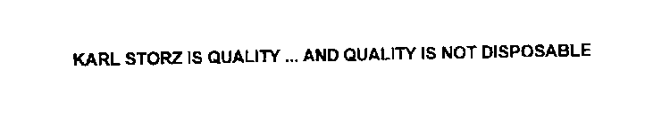 KARL STORZ IS QUALITY ... AND QUALITY IS NOT DISPOSABLE