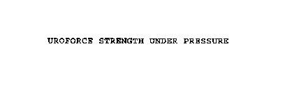 UROFORCE STRENGTH UNDER PRESSURE