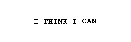 I THINK I CAN