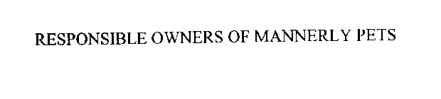 RESPONSIBLE OWNERS OF MANNERLY PETS