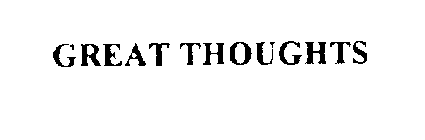 GREAT THOUGHTS