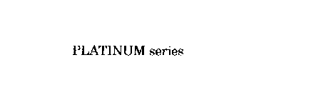 PLATINUM SERIES