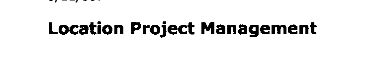 LOCATION PROJECT MANAGEMENT