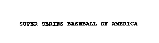 SUPER SERIES BASEBALL OF AMERICA