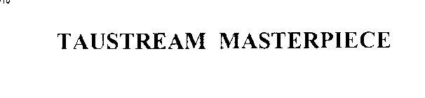TAUSTREAM MASTERPIECE
