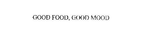 GOOD FOOD, GOOD MOOD