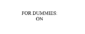 FOR DUMMIES: ON