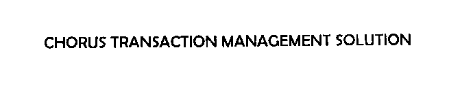 CHORUS TRANSACTION MANAGEMENT SOLUTION