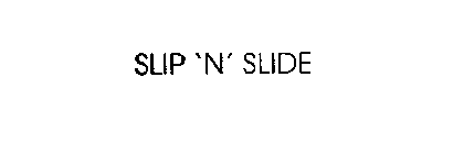 SLIP 'N' SLIDE