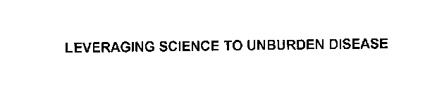 LEVERAGING SCIENCE TO UNBURDEN DISEASE