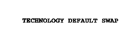 TECHNOLOGY DEFAULT SWAP