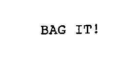 BAG IT!