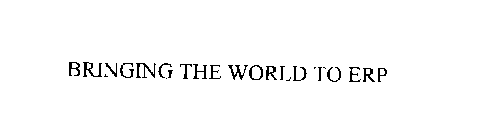 BRINGING THE WORLD TO ERP