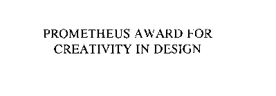 PROMETHEUS AWARD FOR CREATIVITY IN DESIGN