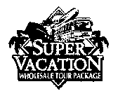 SUPER VACATION WHOLESALE TOUR PACKAGE