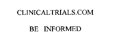 CLINICALTRIALS.COM BE INFORMED