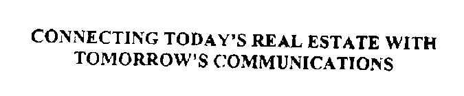 CONNECTING TODAY'S REAL ESTATE WITH TOMORROW'S COMMUNICATIONS