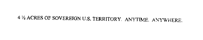 4 1/2 ACRES OF SOVEREIGN U.S. TERRITORY. ANYTIME. ANYWHERE.