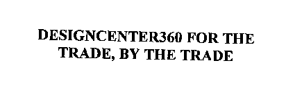 DESIGNCENTER360 FOR THE TRADE, BY THE TRADE