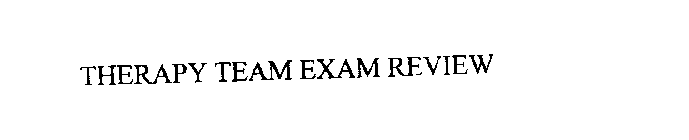 THERAPY TEAM EXAM REVIEW