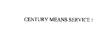 CENTURY MEANS SERVICE !