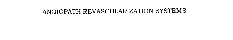 ANGIOPATH REVASCULARIZATION SYSTEMS