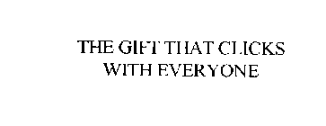 THE GIFT THAT CLICKS WITH EVERYONE