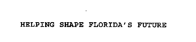 HELPING SHAPE FLORIDA'S FUTURE