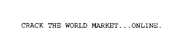 CRACK THE WORLD MARKET...ONLINE.