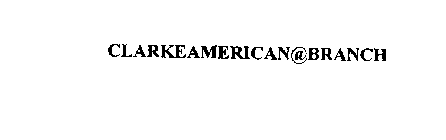 CLARKEAMERICAN@BRANCH