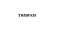 TRESPASS