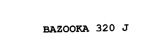 BAZOOKA 320 J