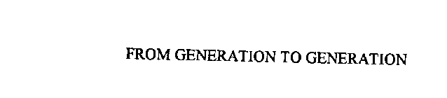 FROM GENERATION TO GENERATION