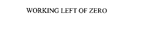 WORKING LEFT OF ZERO